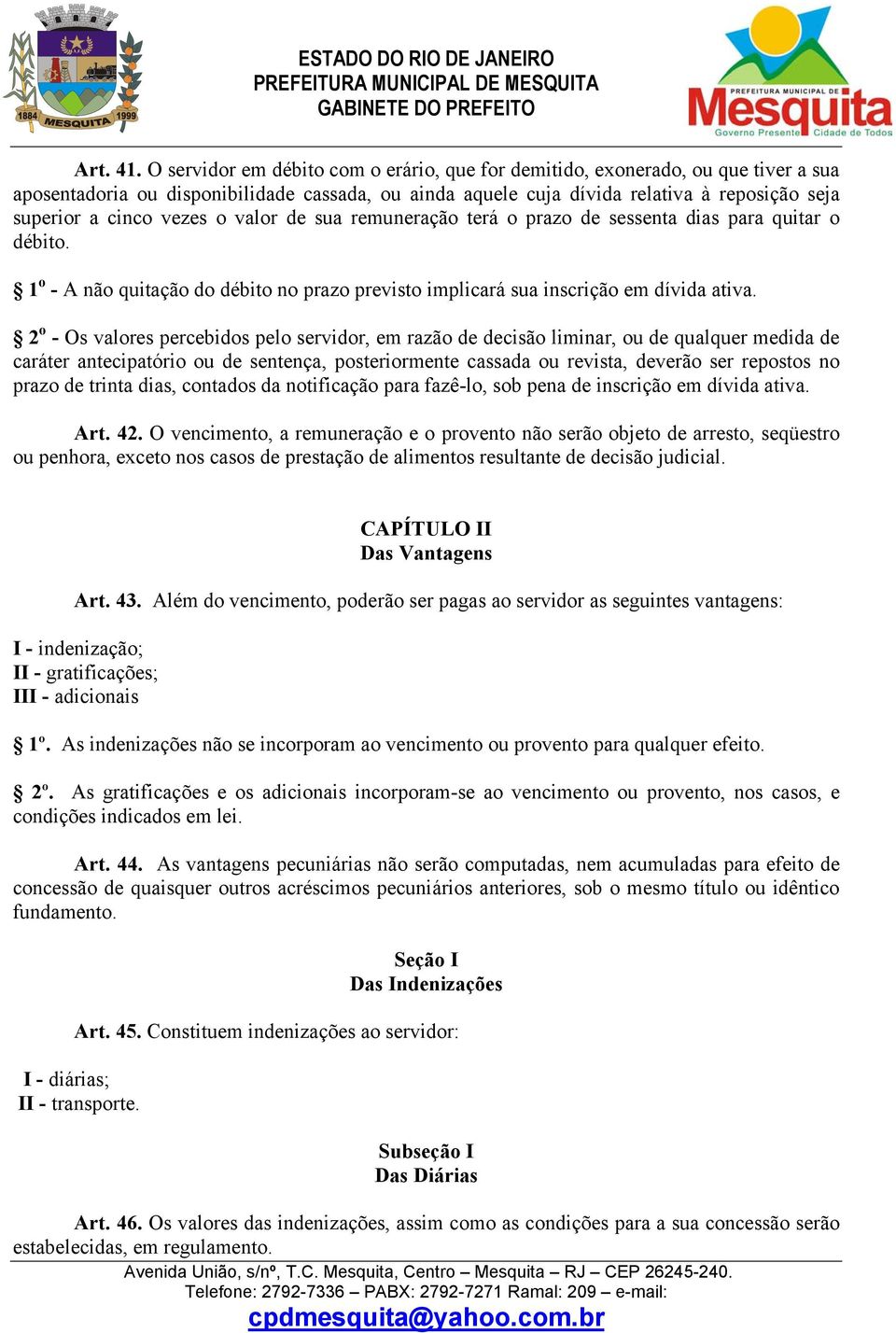 vezes o valor de sua remuneração terá o prazo de sessenta dias para quitar o débito. 1 o - A não quitação do débito no prazo previsto implicará sua inscrição em dívida ativa.