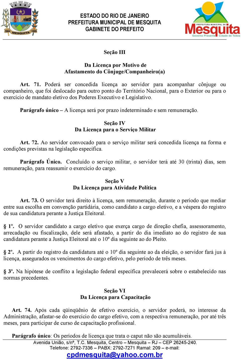 Poderes Executivo e Legislativo. Parágrafo único A licença será por prazo indeterminado e sem remuneração. Seção IV Da Licença para o Serviço Militar Art. 72.