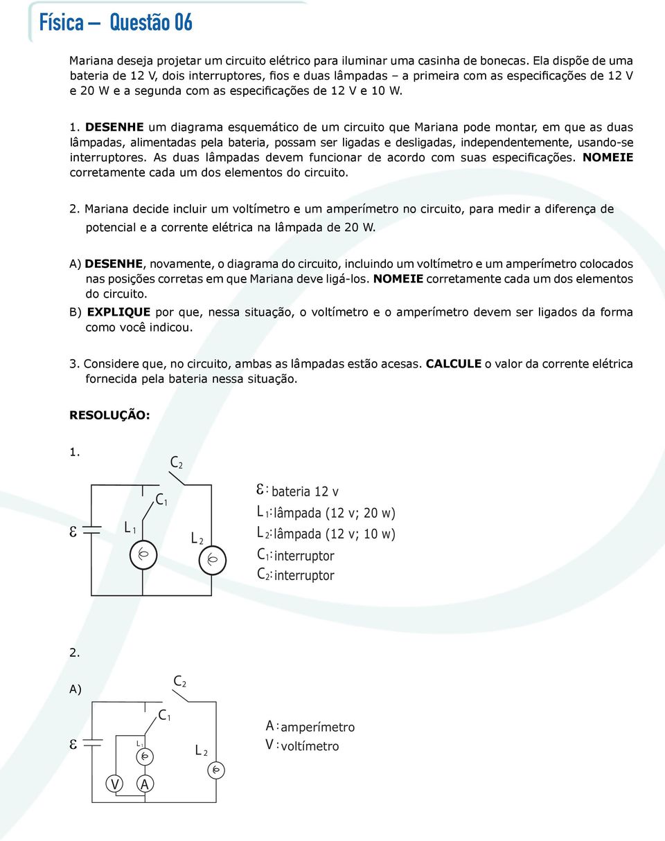 V, dois interruptores, fios e duas lâmpadas a primeira com as especificações de 12