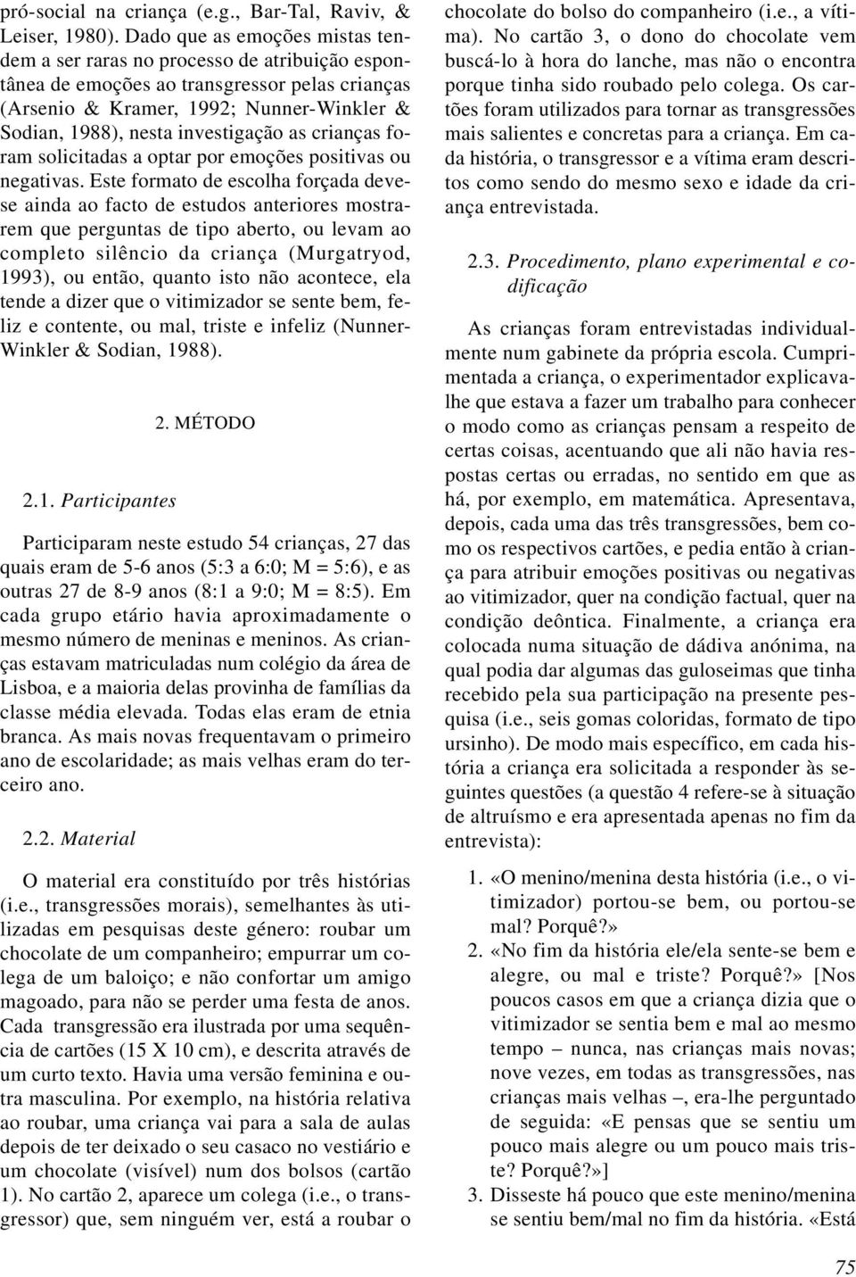 investigação as crianças foram solicitadas a optar por emoções positivas ou negativas.