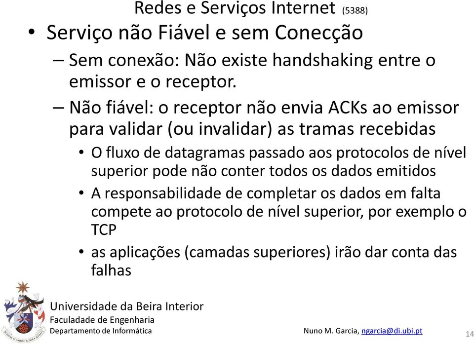 datagramas passado aos protocolos de nível superior pode não conter todos os dados emitidos A responsabilidade de