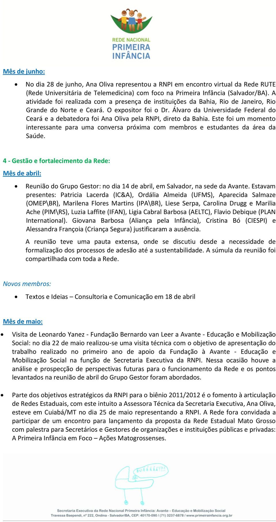 Álvaro da Universidade Federal do Ceará e a debatedora foi Ana Oliva pela RNPI, direto da Bahia. Este foi um momento interessante para uma conversa próxima com membros e estudantes da área da Saúde.