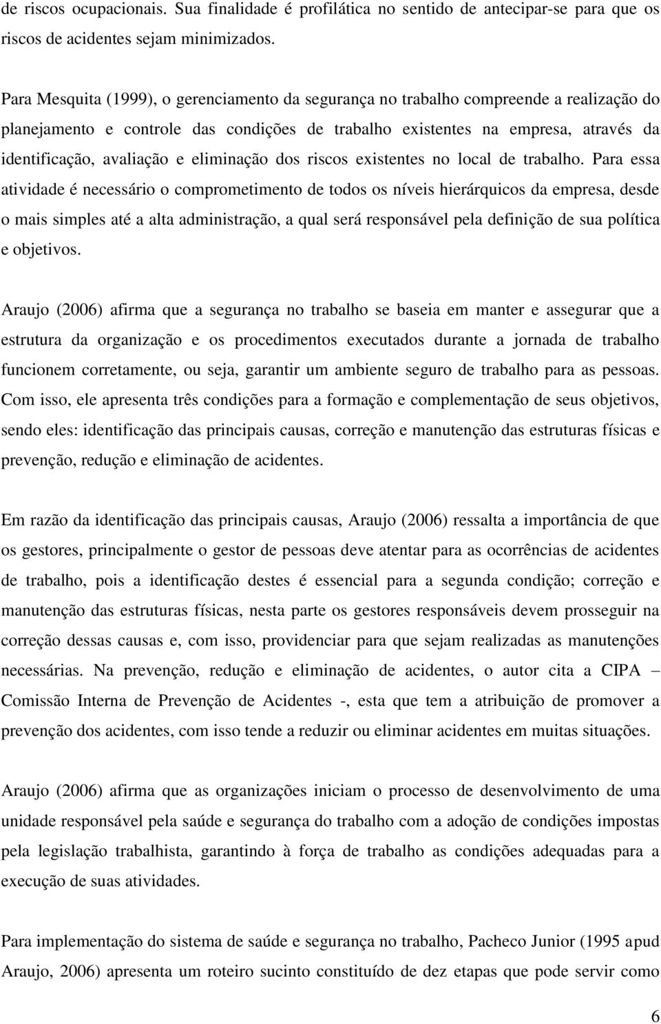 e eliminação dos riscos existentes no local de trabalho.