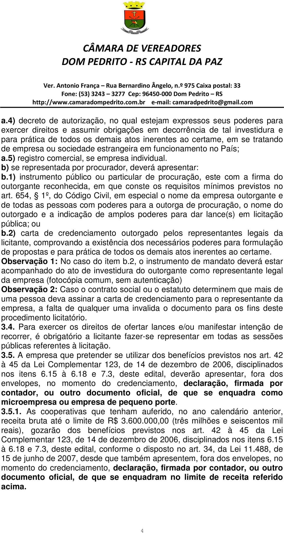 1) instrumento público ou particular de procuração, este com a firma do outorgante reconhecida, em que conste os requisitos mínimos previstos no art.