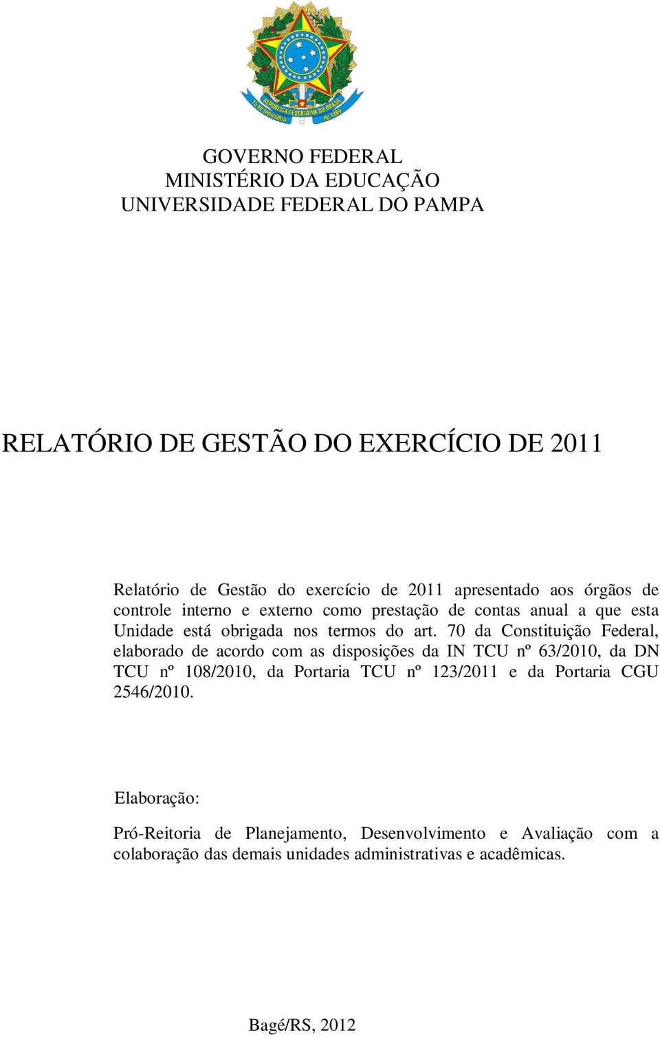 70 da Constituição Federal, elaborado de acordo com as disposições da IN TCU nº 63/2010, da DN TCU nº 108/2010, da Portaria TCU nº 123/2011 e da