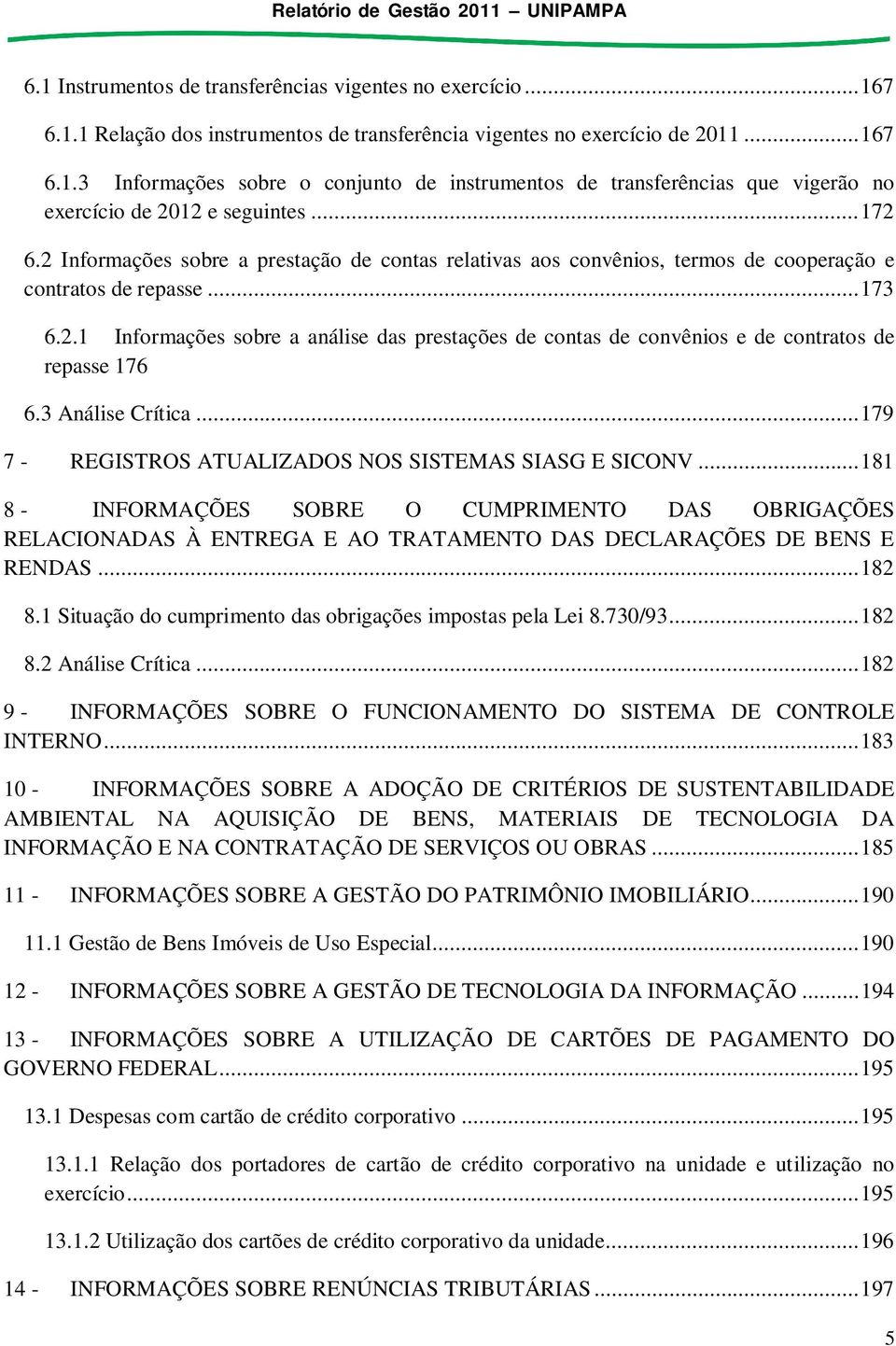 3 Análise Crítica... 179 7 - REGISTROS ATUALIZADOS NOS SISTEMAS SIASG E SICONV.