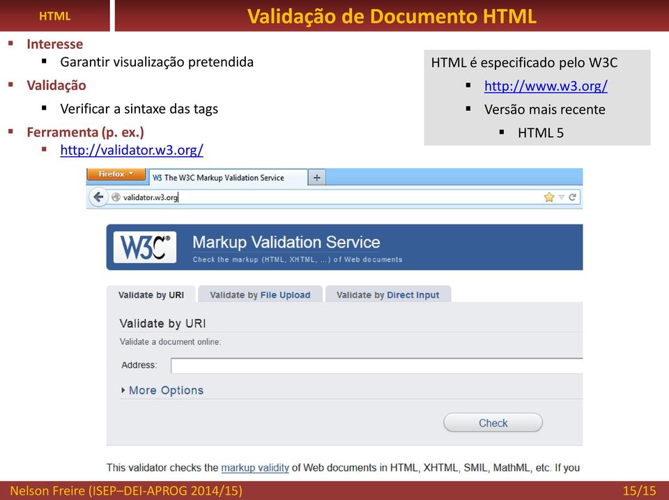 org/ Validação de Documento HTML HTML é especificado pelo W3C