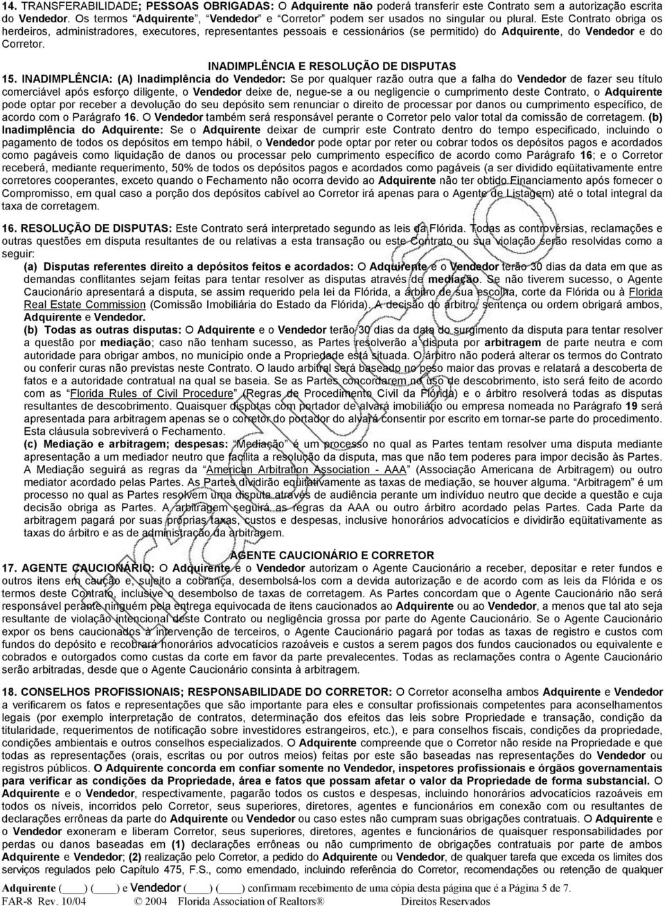 Este Contrato obriga os herdeiros, administradores, executores, representantes pessoais e cessionários (se permitido) do Adquirente, do Vendedor e do Corretor.