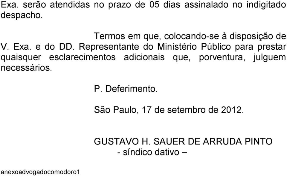 Representante do Ministério Público para prestar quaisquer esclarecimentos adicionais que,