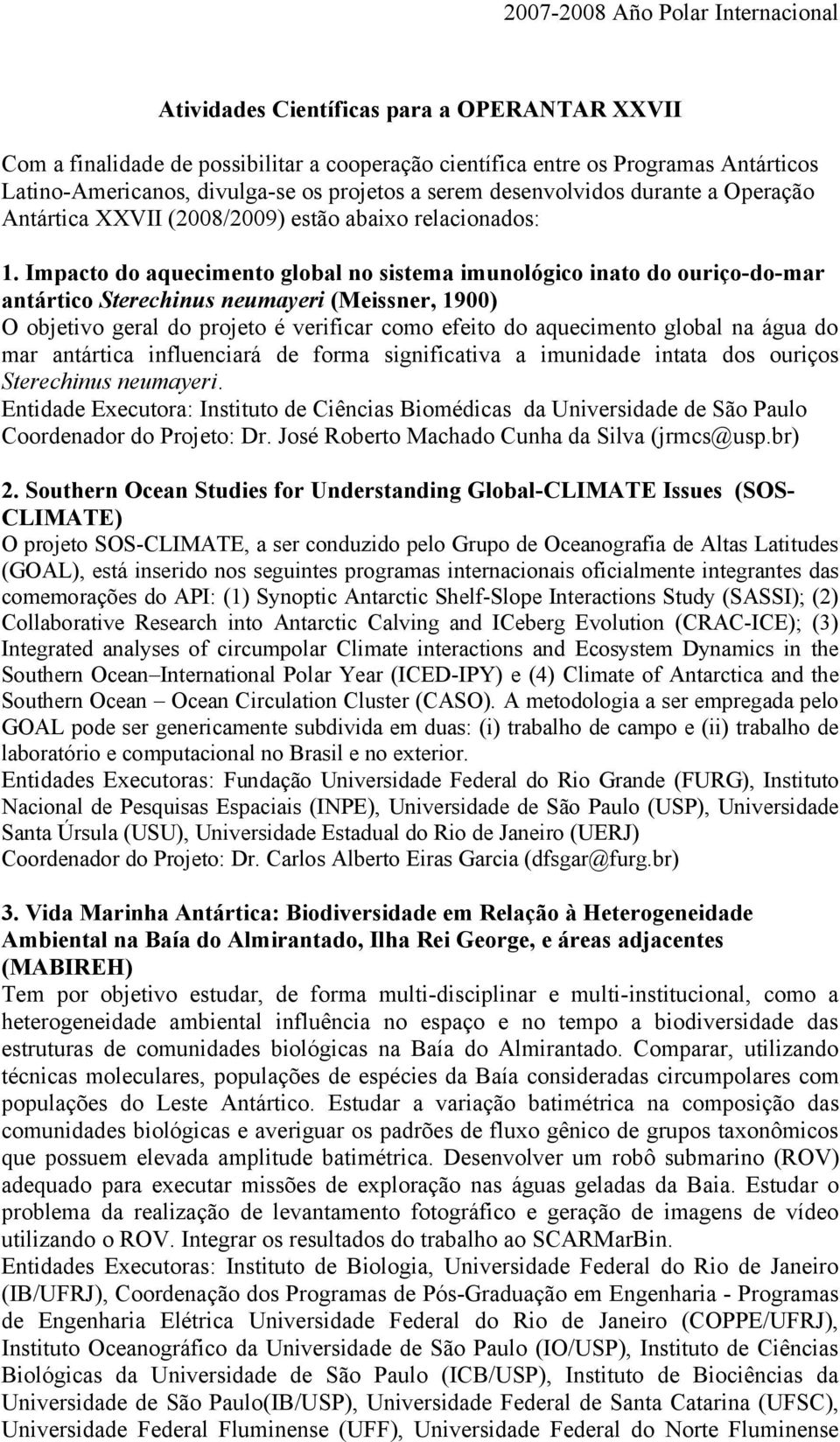 Impacto do aquecimento global no sistema imunológico inato do ouriço-do-mar antártico Sterechinus neumayeri (Meissner, 1900) O objetivo geral do projeto é verificar como efeito do aquecimento global