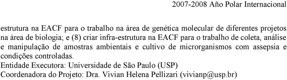 amostras ambientais e cultivo de microrganismos com assepsia e condições controladas.