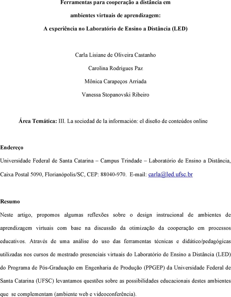 La sociedad de la información: el diseño de conteúdos online Endereço Universidade Federal de Santa Catarina Campus Trindade Laboratório de Ensino a Distância, Caixa Postal 5090, Florianópolis/SC,