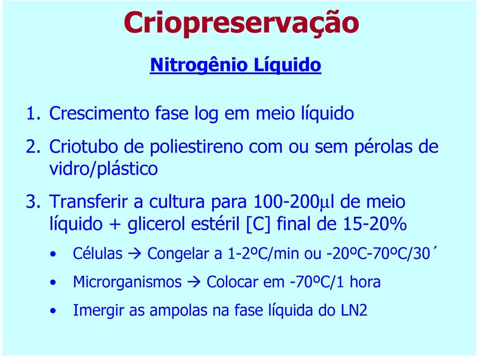 Transferir a cultura para 100-200µl de meio líquido + glicerol estéril [C] final de