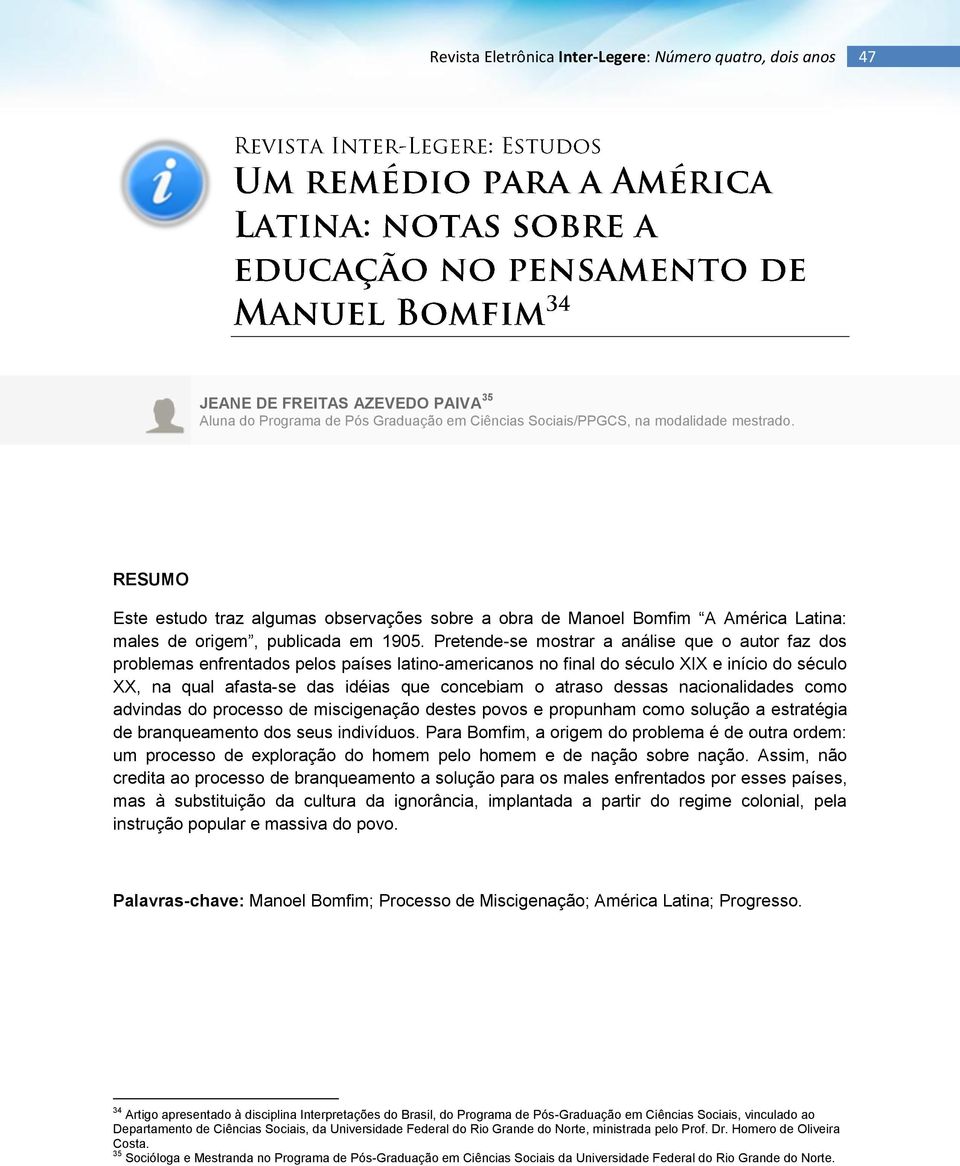 Pretende-se mostrar a análise que o autor faz dos problemas enfrentados pelos países latino-americanos no final do século XIX e início do século XX, na qual afasta-se das idéias que concebiam o