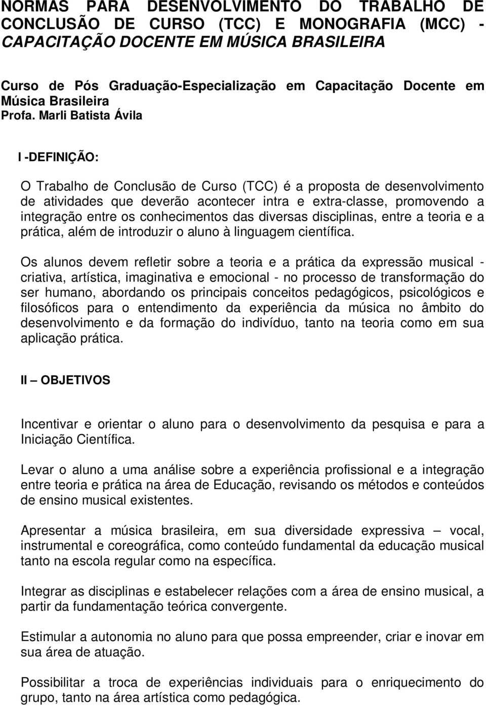 Marli Batista Ávila I -DEFINIÇÃO: O Trabalho de Conclusão de Curso (TCC) é a proposta de desenvolvimento de atividades que deverão acontecer intra e extra-classe, promovendo a integração entre os