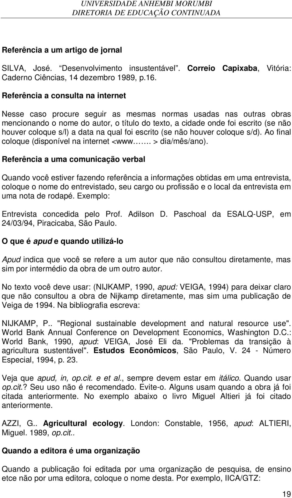 s/l) a data na qual foi escrito (se não houver coloque s/d). Ao final coloque (disponível na internet <www. > dia/mês/ano).