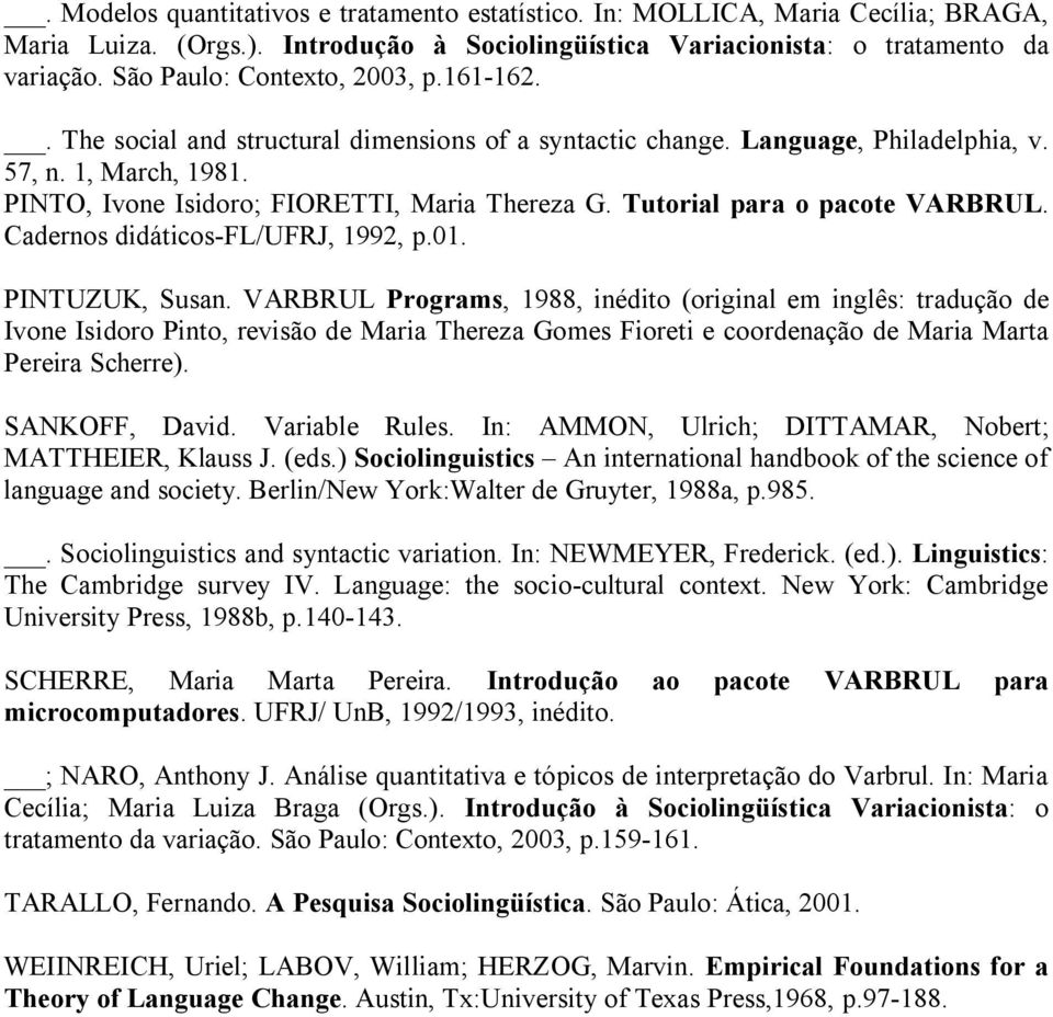 Tutorial para o pacote VARBRUL. Cadernos didáticos-fl/ufrj, 1992, p.01. PINTUZUK, Susan.