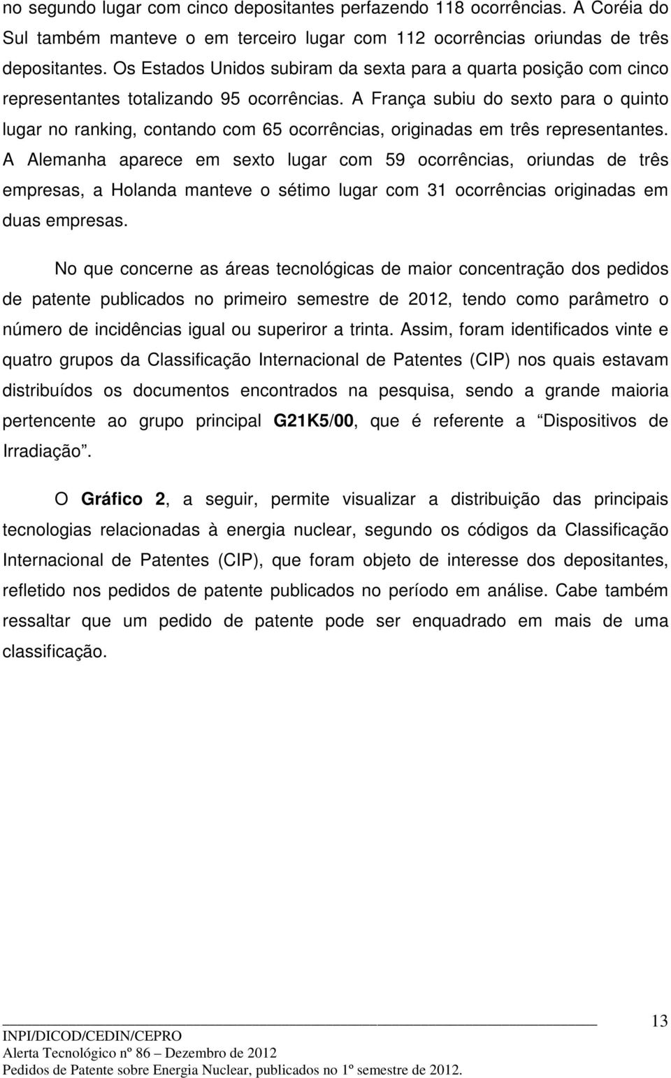 A França subiu do sexto para o quinto lugar no ranking, contando com 65 ocorrências, originadas em três representantes.