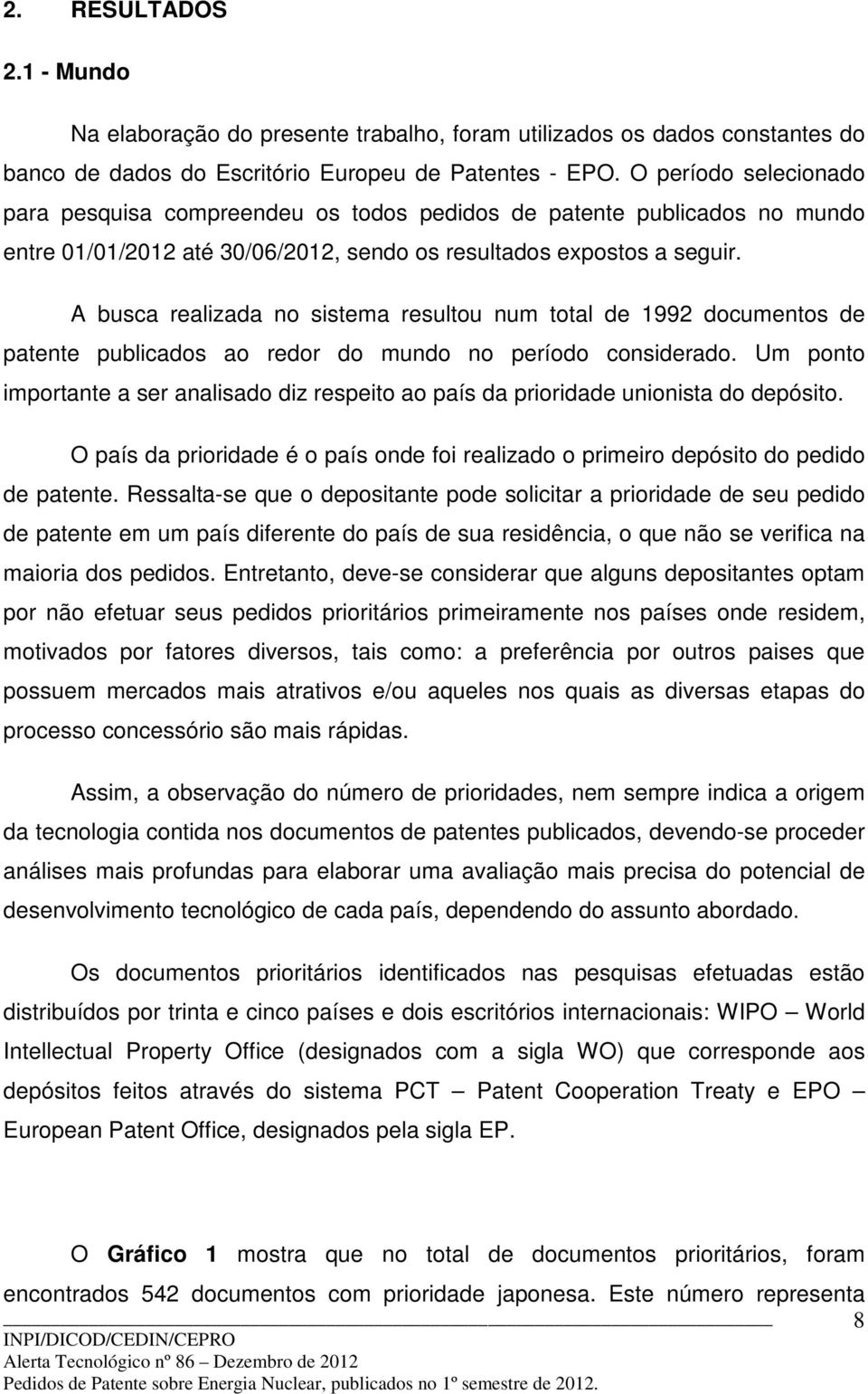 A busca realizada no sistema resultou num total de 1992 documentos de patente publicados ao redor do mundo no período considerado.