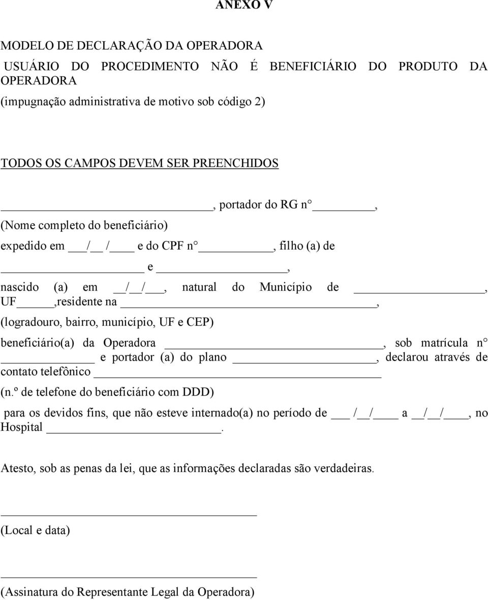 município, UF e CEP) beneficiário(a) da Operadora, sob matrícula n e portador (a) do plano, declarou através de contato telefônico (n.