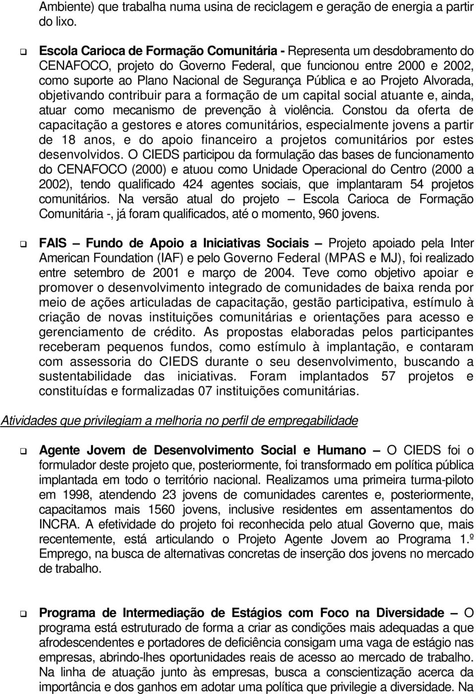 Projeto Alvorada, objetivando contribuir para a formação de um capital social atuante e, ainda, atuar como mecanismo de prevenção à violência.