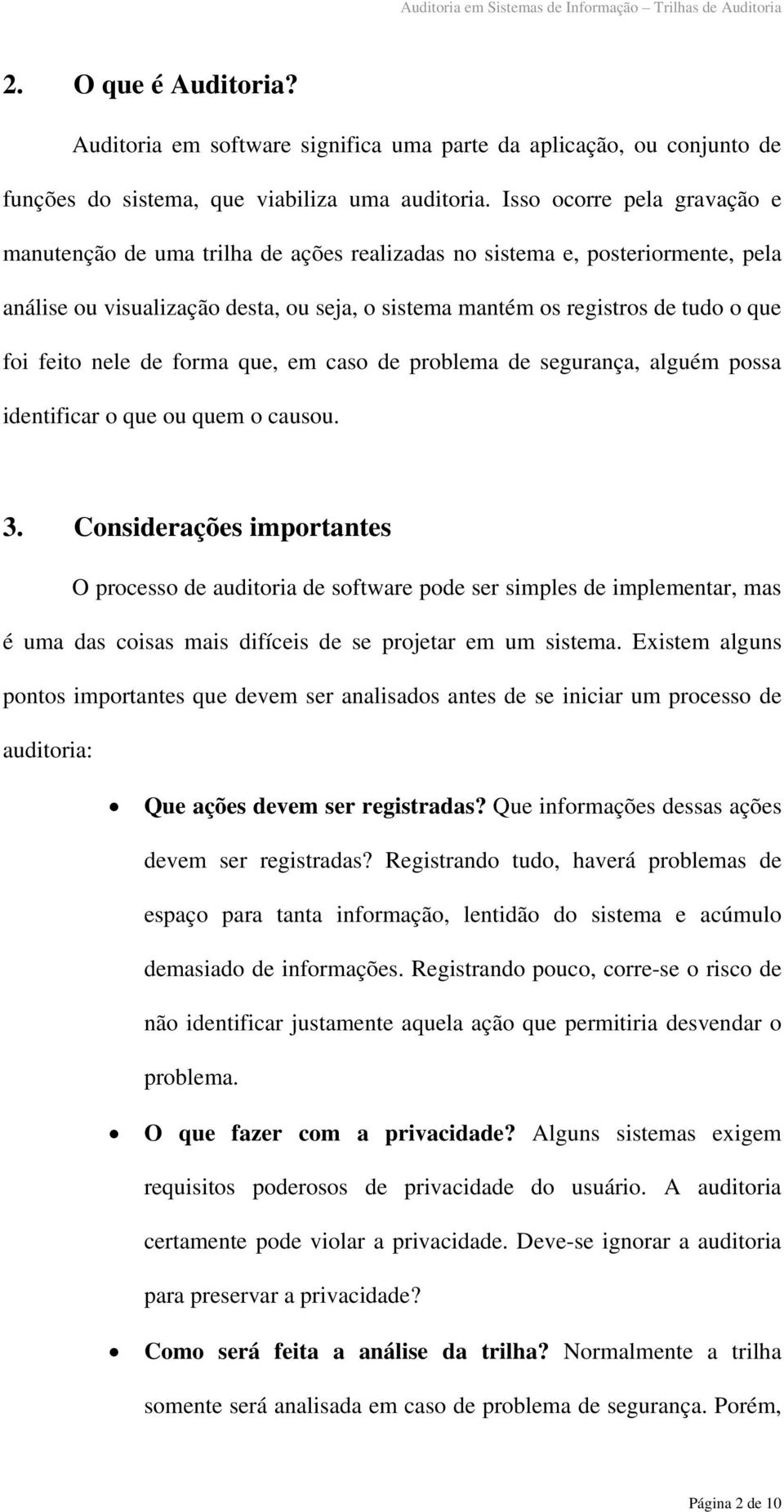 feito nele de forma que, em caso de problema de segurança, alguém possa identificar o que ou quem o causou. 3.