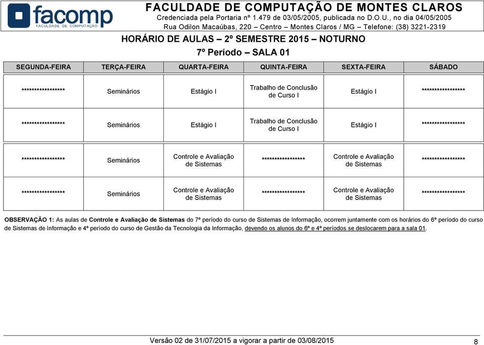 juntamente com os horários do 6º período do curso de Informação e 4º período do curso da Tecnologia,