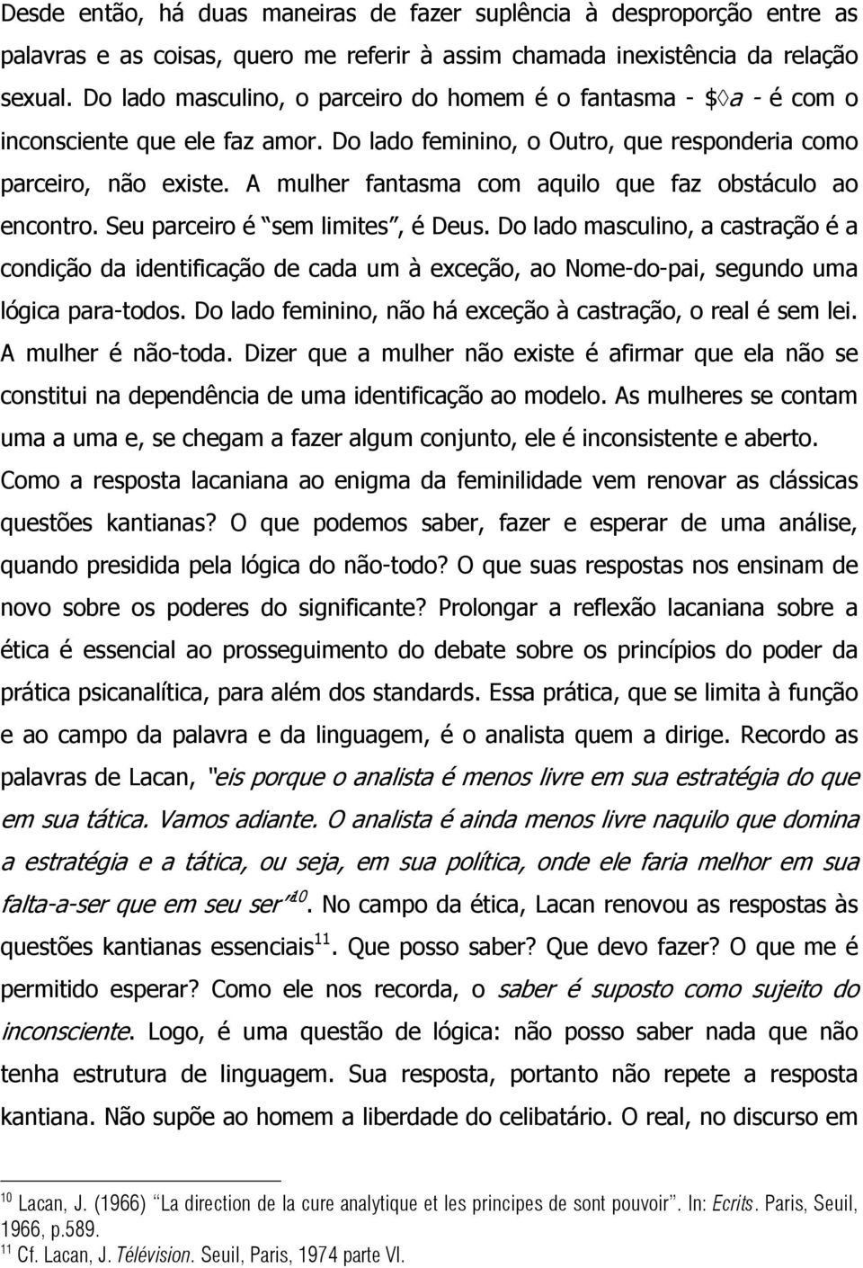 A mulher fantasma com aquilo que faz obstáculo ao encontro. Seu parceiro é sem limites, é Deus.