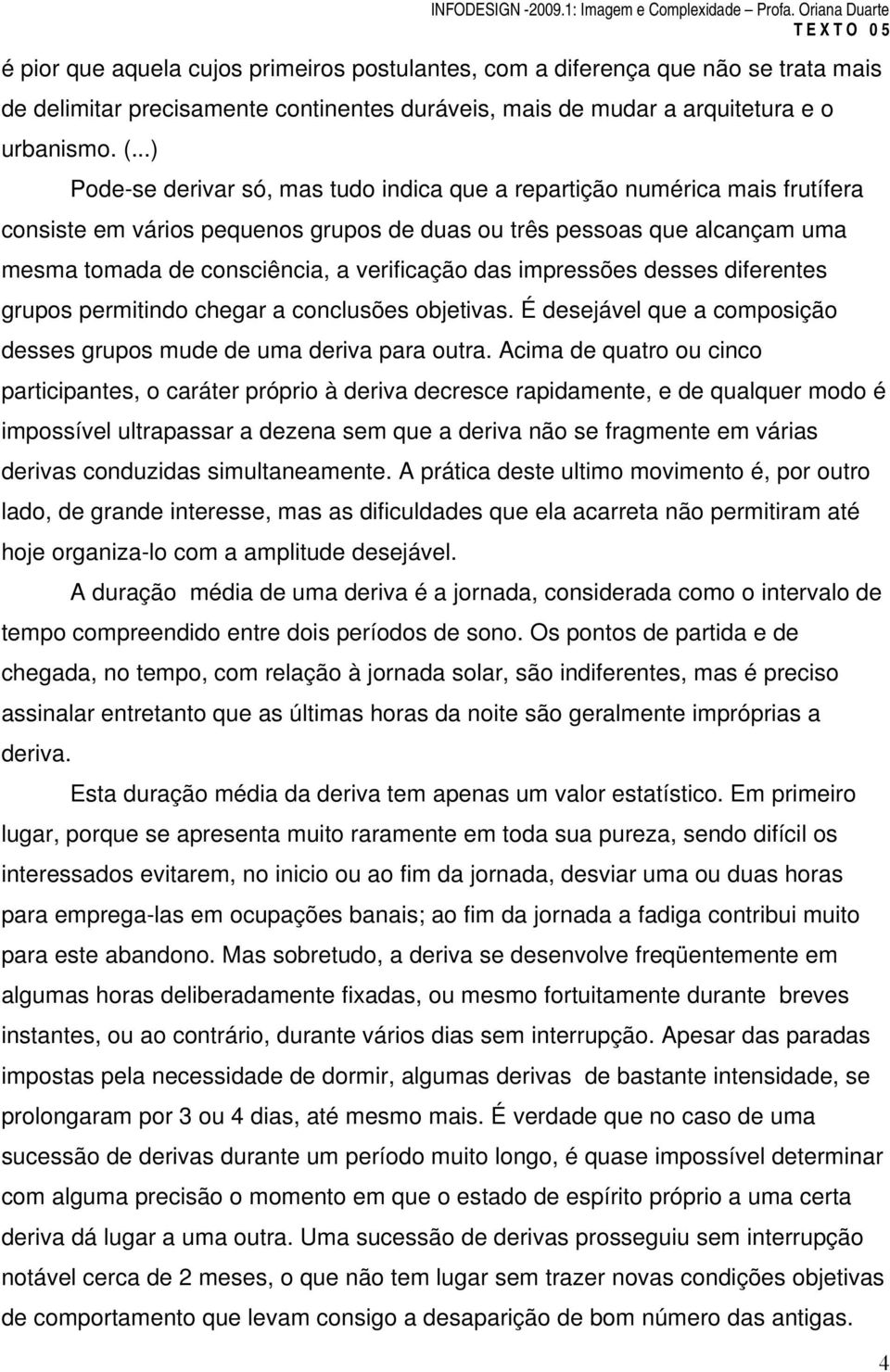 das impressões desses diferentes grupos permitindo chegar a conclusões objetivas. É desejável que a composição desses grupos mude de uma deriva para outra.