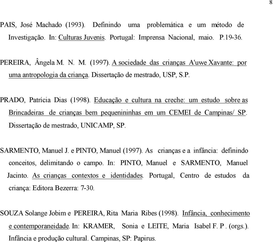 Educação e cultura na creche: um estudo sobre as Brincadeiras de crianças bem pequenininhas em um CEMEI de Campinas/ SP. Dissertação de mestrado, UNICAMP, SP. SARMENTO, Manuel J.