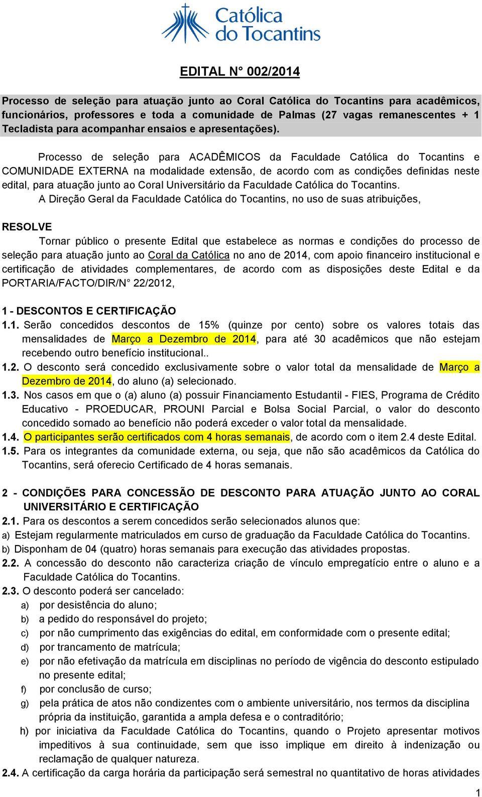 Processo de seleção para ACADÊMICOS da Faculdade Católica do Tocantins e COMUNIDADE EXTERNA na modalidade extensão, de acordo com as condições definidas neste edital, para atuação junto ao Coral