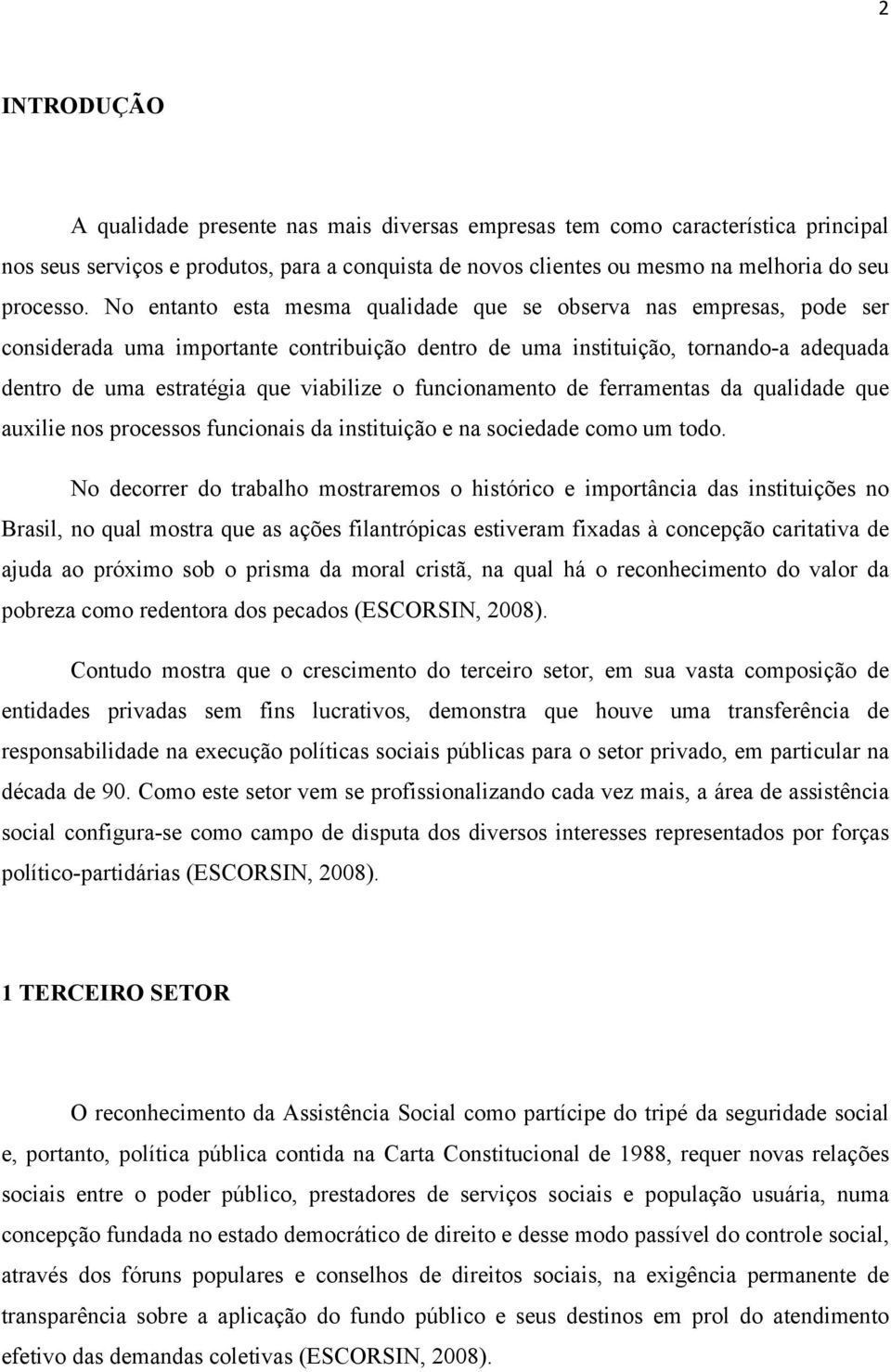 funcionamento de ferramentas da qualidade que auxilie nos processos funcionais da instituição e na sociedade como um todo.