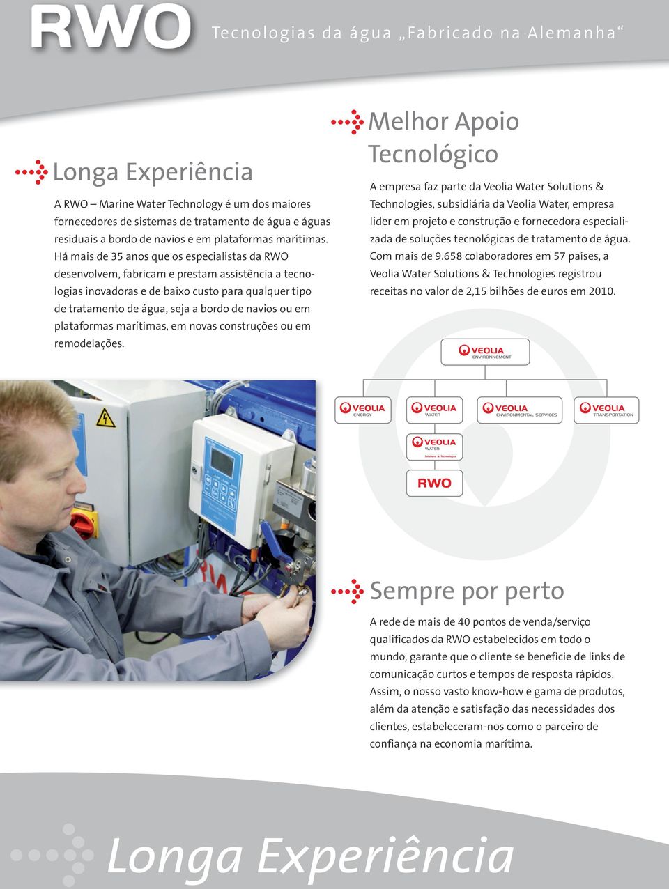 Há mais de 35 anos que os especialistas da RWO desenvolvem, fabricam e prestam assistência a tecnologias inovadoras e de baixo custo para qualquer tipo de tratamento de água, seja a bordo de navios