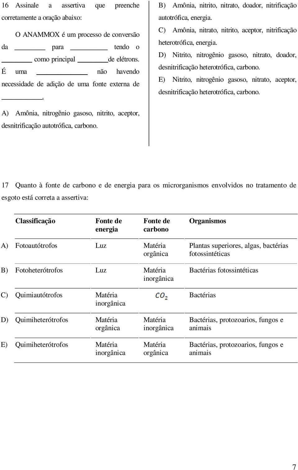 C) Amônia, nitrato, nitrito, aceptor, nitrificação heterotrófica, energia. D) Nitrito, nitrogênio gasoso, nitrato, doador, desnitrificação heterotrófica, carbono.