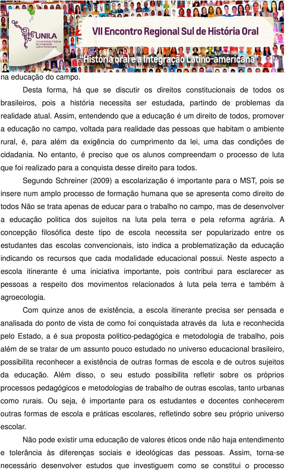 uma das condições de cidadania. No entanto, é preciso que os alunos compreendam o processo de luta que foi realizado para a conquista desse direito para todos.