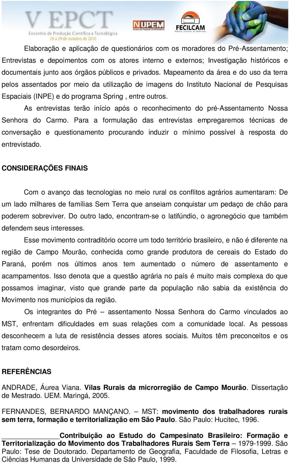 As entrevistas terão início após o reconhecimento do pré-assentamento Nossa Senhora do Carmo.