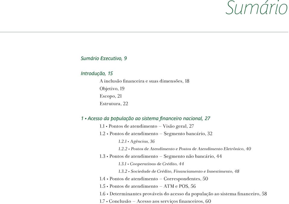 3 Pontos de atendimento Segmento não bancário, 44 1.3.1 Cooperativas de Crédito, 44 1.3.2 Sociedade de Crédito, Financiamento e Investimento, 48 1.