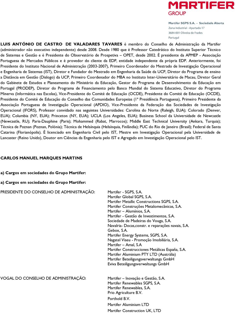 É presidente da APMEP - Associação Portuguesa de Mercados Públicos e é provedor do cliente da EDP, entidade independente da própria EDP.