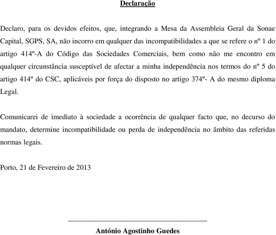 termos do nº 5 do artigo 414º do CSC, aplicáveis por força do disposto no artigo 374º- A do mesmo diploma Legal.