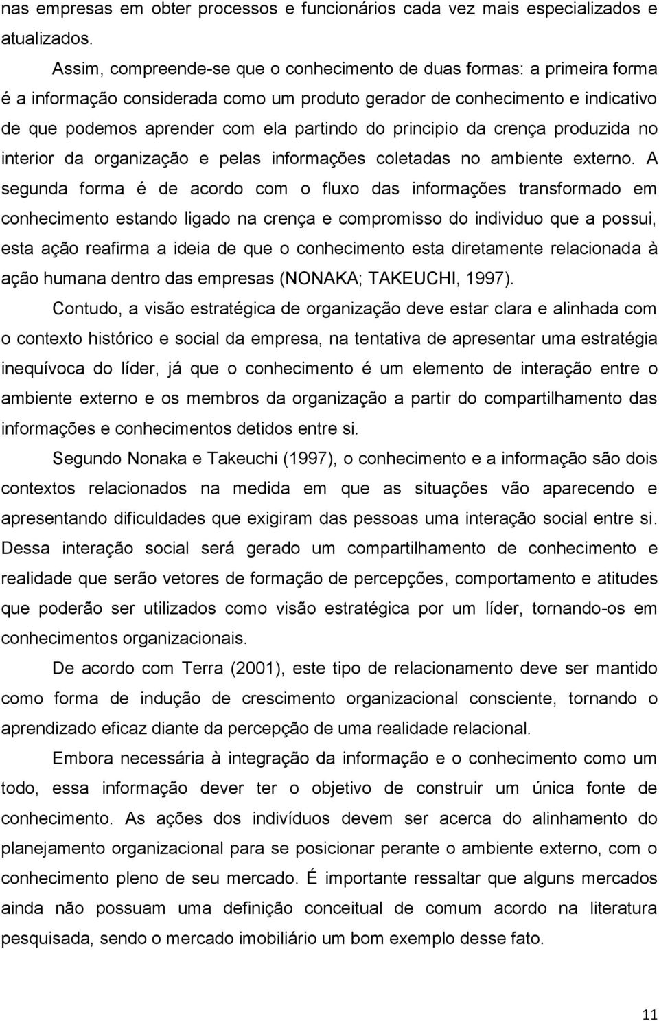 principio da crença produzida no interior da organização e pelas informações coletadas no ambiente externo.