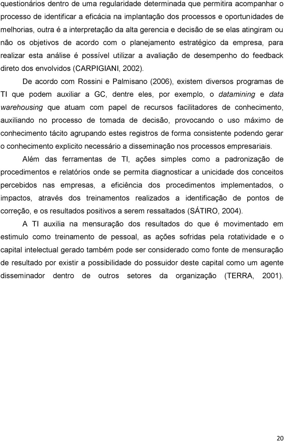 feedback direto dos envolvidos (CARPIGIANI, 2002).