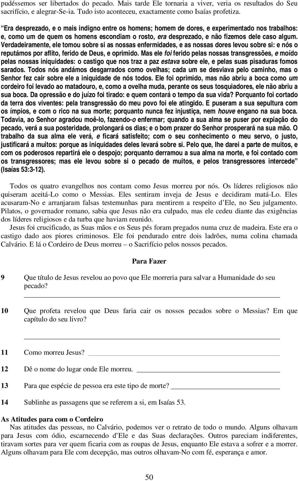 Verdadeiramente, ele tomou sobre si as nossas enfermidades, e as nossas dores levou sobre si: e nós o reputámos por aflito, ferido de Deus, e oprimido.