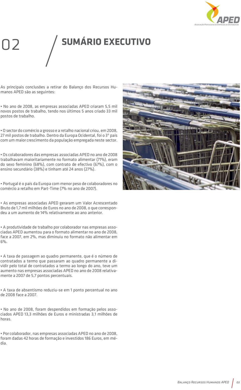 Dentro da Europa Ocidental, foi o 3º país com um maior crescimento da população empregada neste sector.