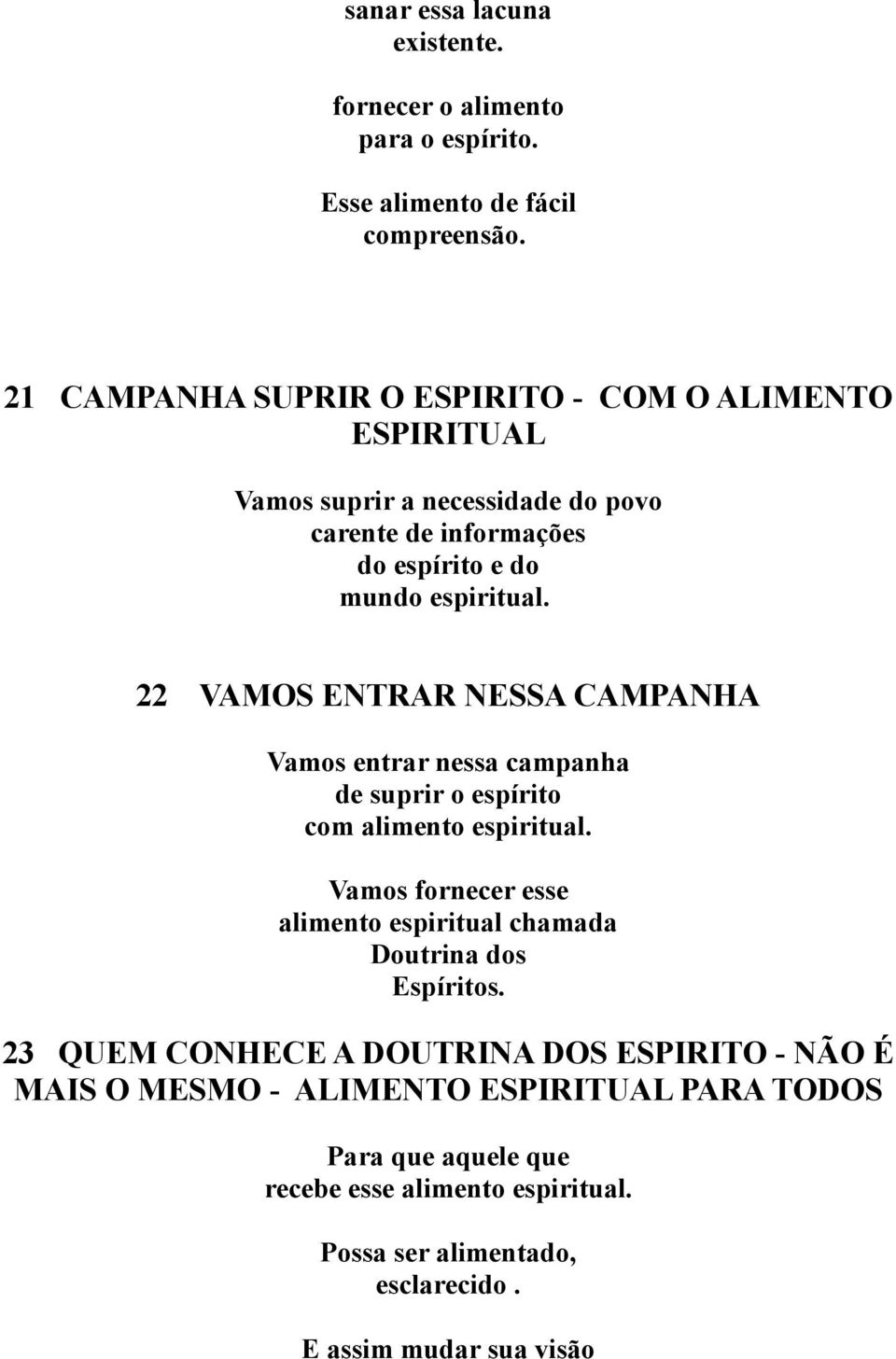 22 VAMOS ENTRAR NESSA CAMPANHA Vamos entrar nessa campanha de suprir o espírito com alimento espiritual.