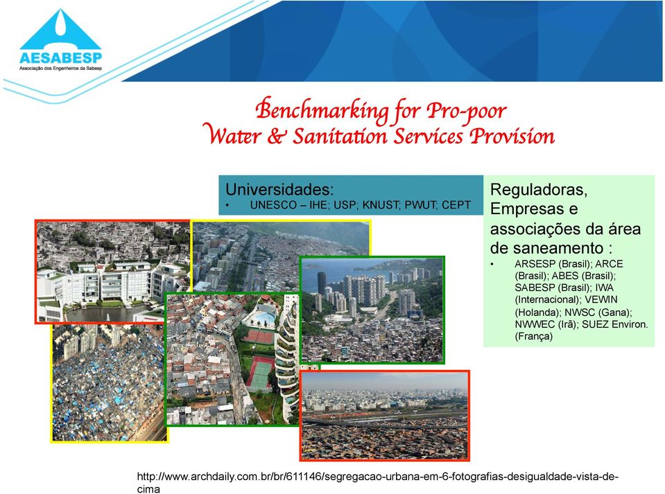 (Brasil); SABESP (Brasil); IWA (Internacional); VEWIN (Holanda); NWSC (Gana); NWWEC (Irã); SUEZ Environ.