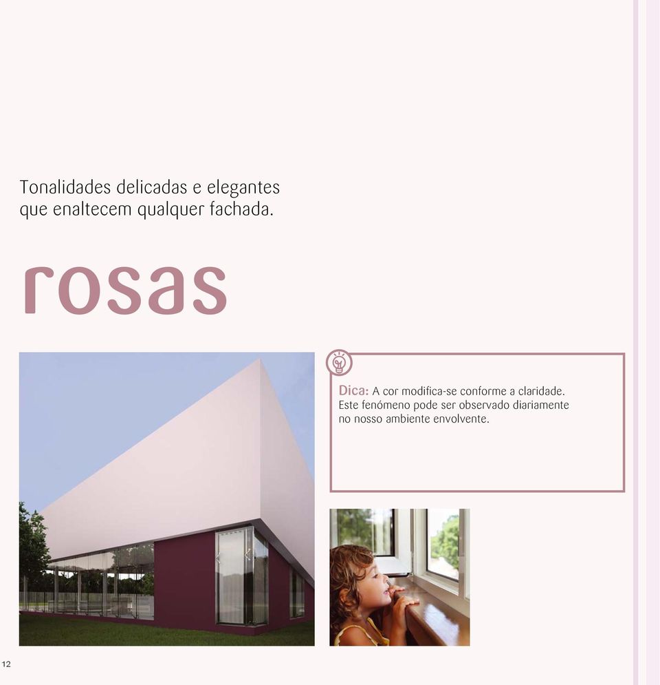 rosas Dica: A cor modifica-se conforme a