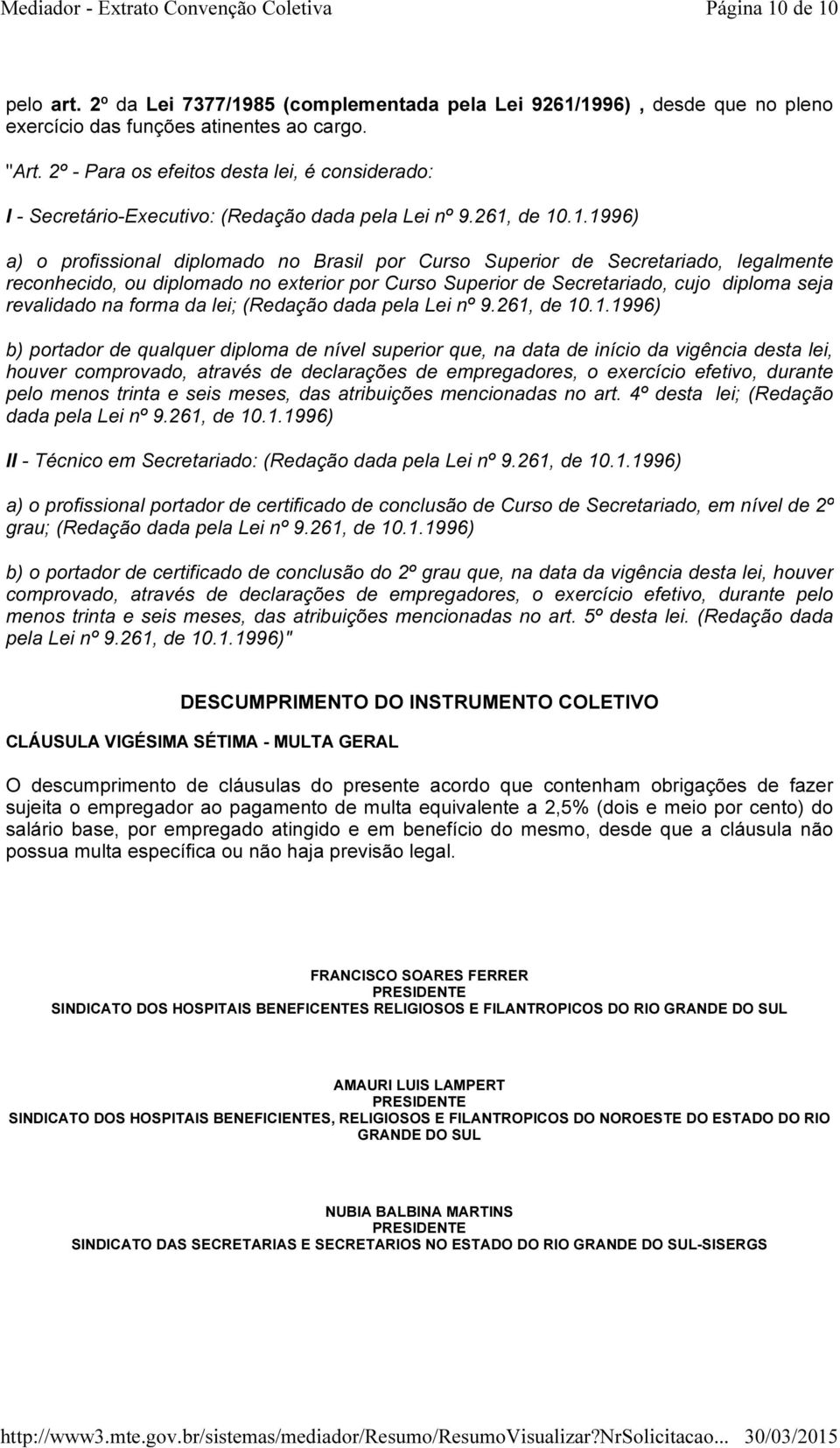 de 10.1.1996) a) o profissional diplomado no Brasil por Curso Superior de Secretariado, legalmente reconhecido, ou diplomado no exterior por Curso Superior de Secretariado, cujo diploma seja