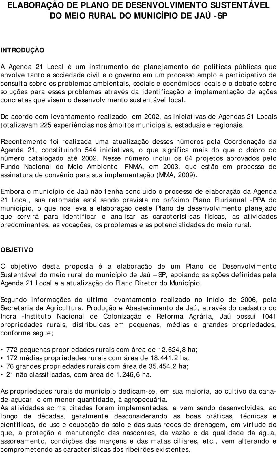 identificação e implementação de ações concretas que visem o desenvolvimento sustentável local.