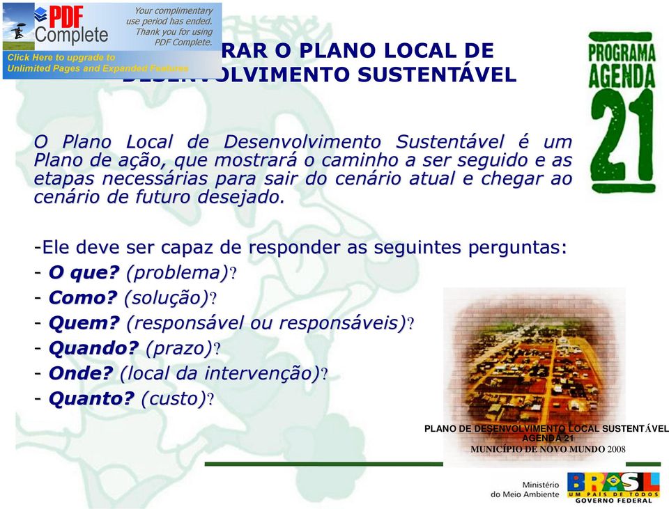 -Ele deve ser capaz de responder as seguintes perguntas: - O que? (problema)? - Como? (soluçã ção) o)? - Quem?