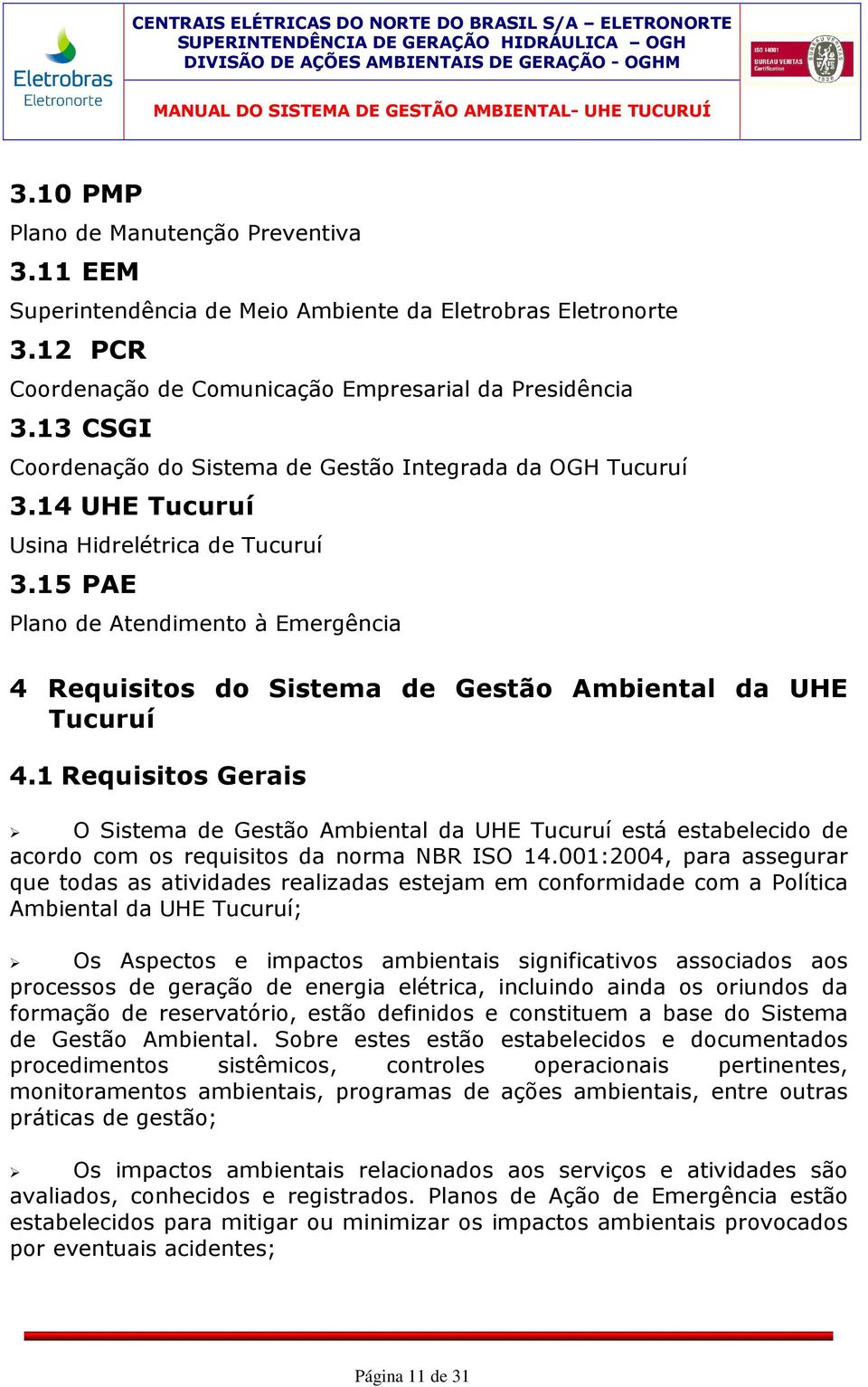 15 PAE Plano de Atendimento à Emergência 4 Requisitos do Sistema de Gestão Ambiental da UHE Tucuruí 4.